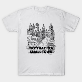 Try That In a Small Town T-Shirt